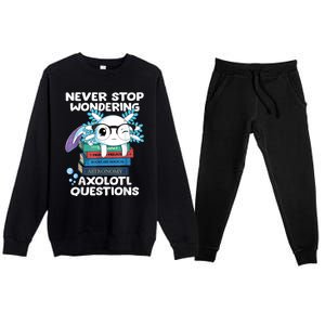 Never Stop Wondering Axolotl Questions Shirt Cute Axolotl Premium Crewneck Sweatsuit Set