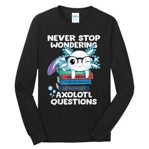 Never Stop Wondering Axolotl Questions Shirt Cute Axolotl Tall Long Sleeve T-Shirt