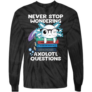 Never Stop Wondering Axolotl Questions Shirt Cute Axolotl Tie-Dye Long Sleeve Shirt