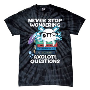 Never Stop Wondering Axolotl Questions Shirt Cute Axolotl Tie-Dye T-Shirt