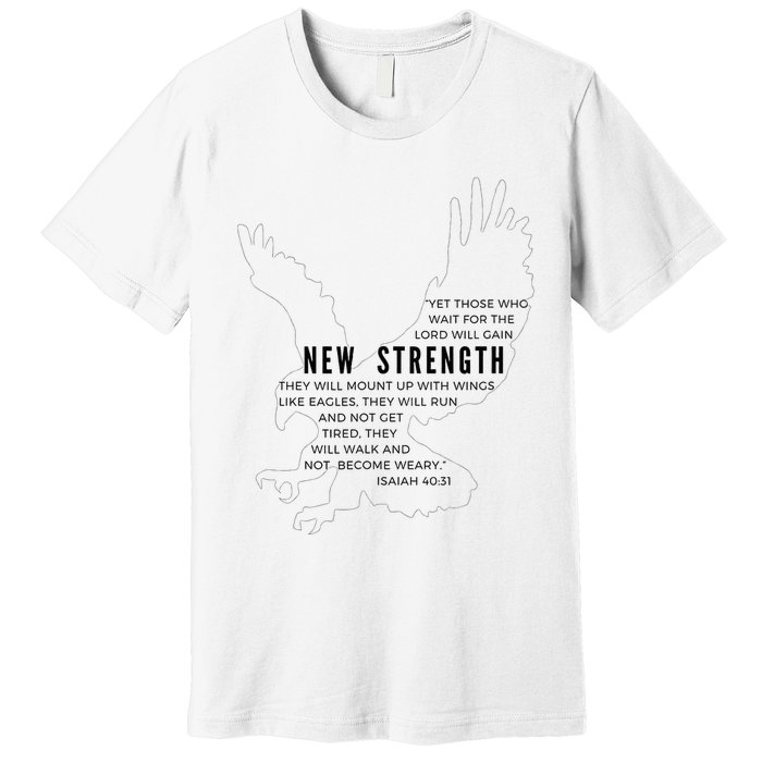 New Strength Wings Like Eagles Isaiah 4031 Blk Letter Premium T-Shirt