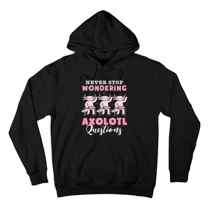 Never Stop Wondering Axolotl Questions Teacher  Hoodie