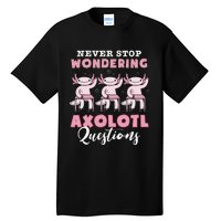 Never Stop Wondering Axolotl Questions Teacher  Tall T-Shirt