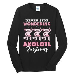 Never Stop Wondering Axolotl Questions Teacher  Tall Long Sleeve T-Shirt