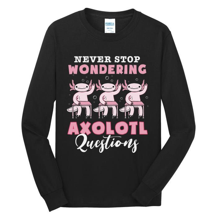 Never Stop Wondering Axolotl Questions Teacher  Tall Long Sleeve T-Shirt