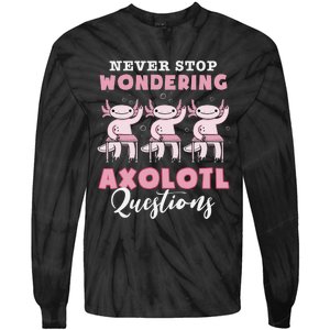 Never Stop Wondering Axolotl Questions Teacher  Tie-Dye Long Sleeve Shirt