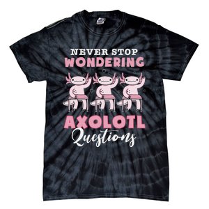 Never Stop Wondering Axolotl Questions Teacher  Tie-Dye T-Shirt