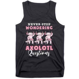 Never Stop Wondering Axolotl Questions Teacher  Tank Top