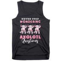 Never Stop Wondering Axolotl Questions Teacher  Tank Top