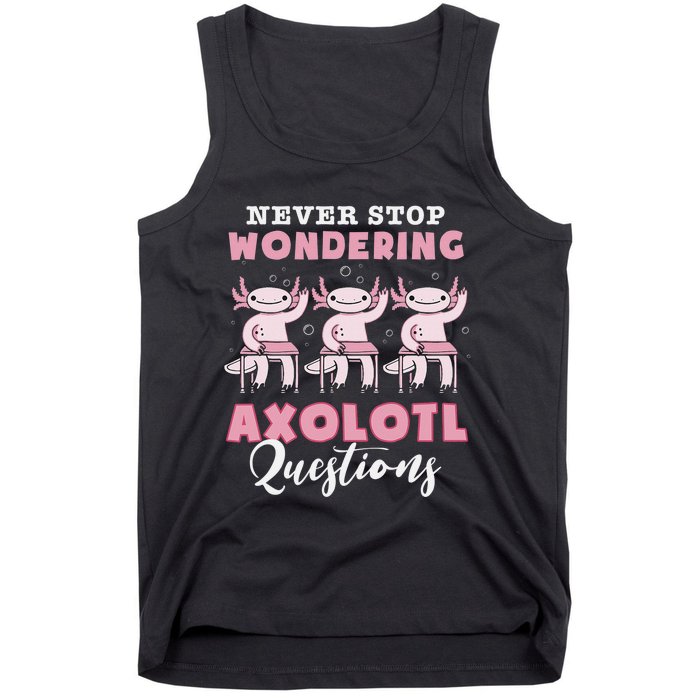 Never Stop Wondering Axolotl Questions Teacher  Tank Top