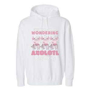 Never Stop Wondering Axolotl Questions Teacher  Garment-Dyed Fleece Hoodie