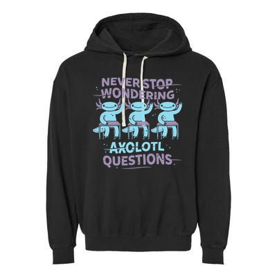 Never Stop Wondering AXOLOTL QUESTIONS Garment-Dyed Fleece Hoodie