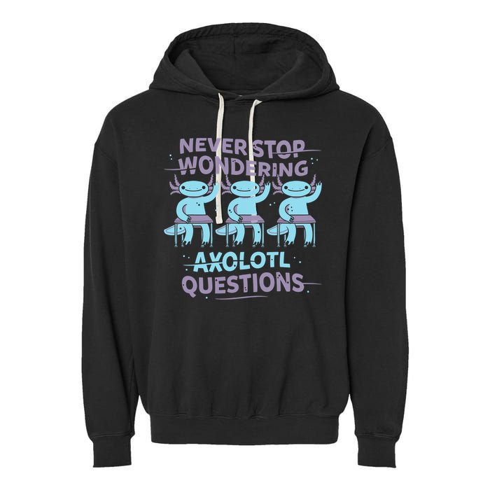 Never Stop Wondering AXOLOTL QUESTIONS Garment-Dyed Fleece Hoodie