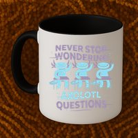 Never Stop Wondering AXOLOTL QUESTIONS Mug