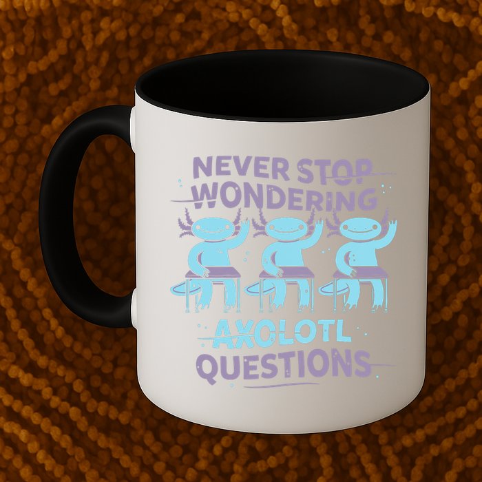 Never Stop Wondering AXOLOTL QUESTIONS Mug