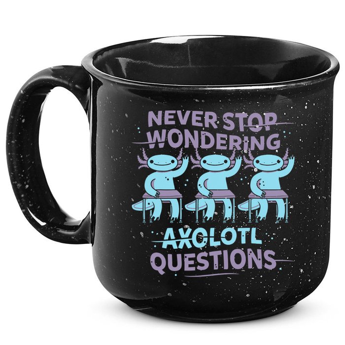 Never Stop Wondering AXOLOTL QUESTIONS 15oz Campfire Ceramic Mug