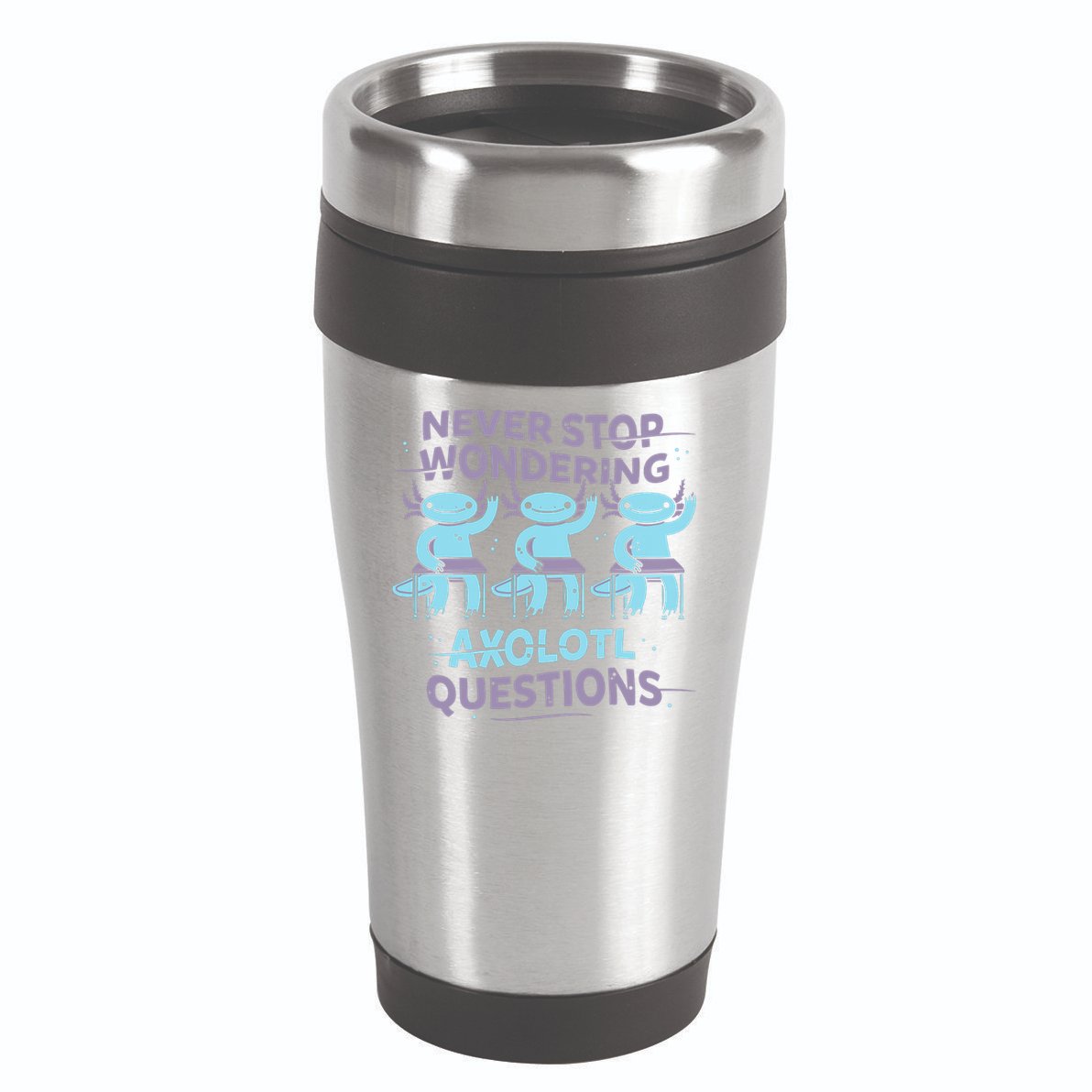 Never Stop Wondering AXOLOTL QUESTIONS 16oz Travel Tumbler