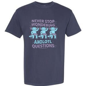 Never Stop Wondering AXOLOTL QUESTIONS Garment-Dyed Heavyweight T-Shirt