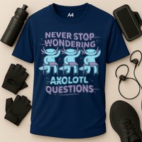 Never Stop Wondering AXOLOTL QUESTIONS Performance Shirt