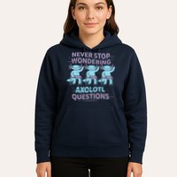 Never Stop Wondering AXOLOTL QUESTIONS Hoodie