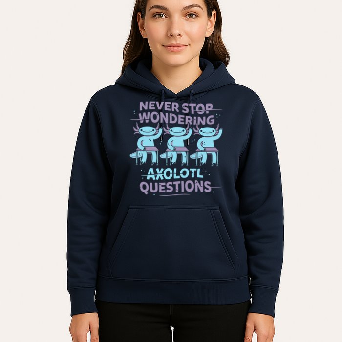 Never Stop Wondering AXOLOTL QUESTIONS Hoodie