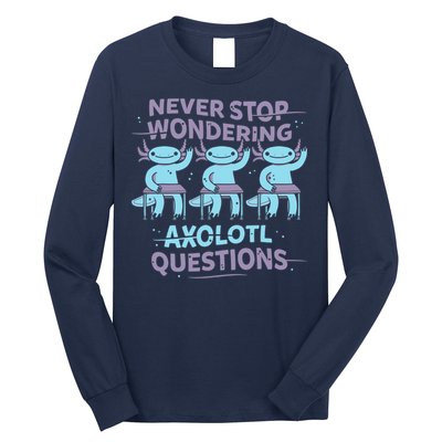 Never Stop Wondering AXOLOTL QUESTIONS Long Sleeve Shirt