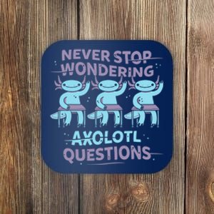 Never Stop Wondering AXOLOTL QUESTIONS Coaster