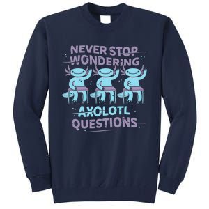 Never Stop Wondering AXOLOTL QUESTIONS Tall Sweatshirt