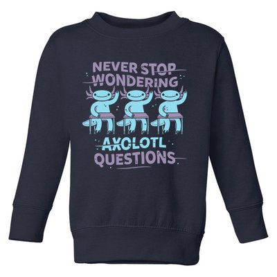 Never Stop Wondering AXOLOTL QUESTIONS Toddler Sweatshirt