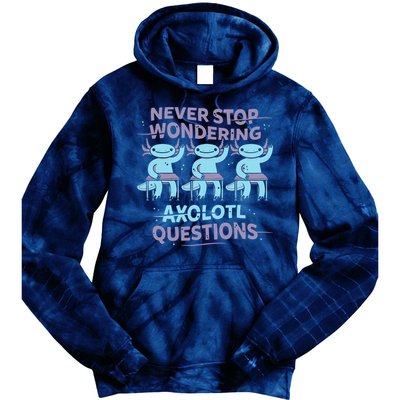 Never Stop Wondering AXOLOTL QUESTIONS Tie Dye Hoodie