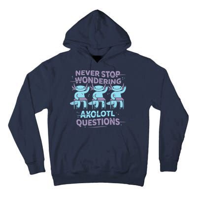 Never Stop Wondering AXOLOTL QUESTIONS Tall Hoodie