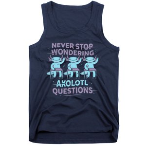 Never Stop Wondering AXOLOTL QUESTIONS Tank Top