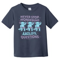 Never Stop Wondering AXOLOTL QUESTIONS Toddler T-Shirt