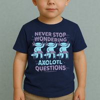 Never Stop Wondering AXOLOTL QUESTIONS Toddler T-Shirt