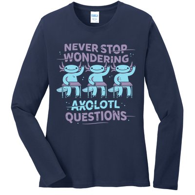 Never Stop Wondering AXOLOTL QUESTIONS Ladies Long Sleeve Shirt
