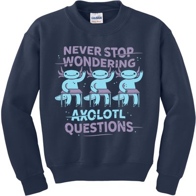 Never Stop Wondering AXOLOTL QUESTIONS Kids Sweatshirt