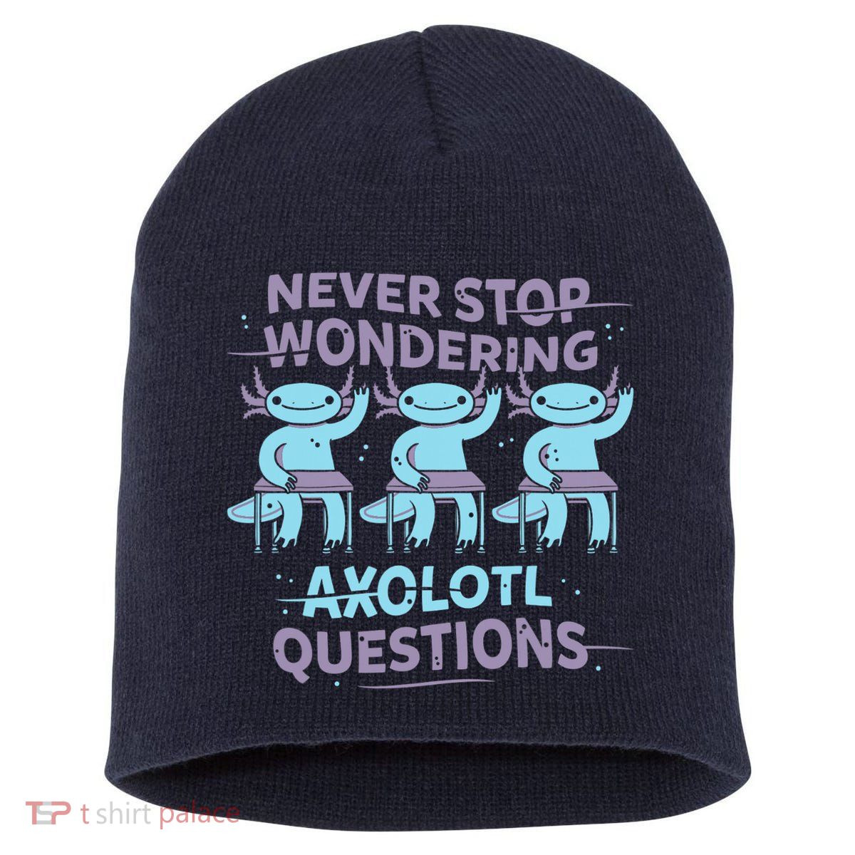 Never Stop Wondering AXOLOTL QUESTIONS Short Acrylic Beanie