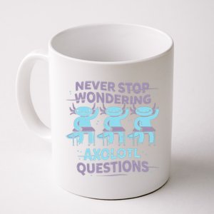 Never Stop Wondering AXOLOTL QUESTIONS Coffee Mug