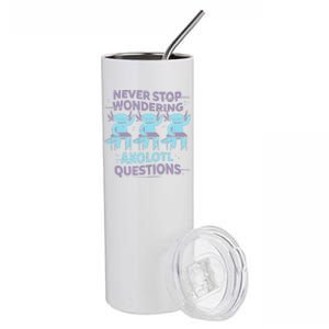 Never Stop Wondering AXOLOTL QUESTIONS Stainless Steel Tumbler