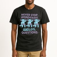 Never Stop Wondering Axolotl Questions Tall T-Shirt