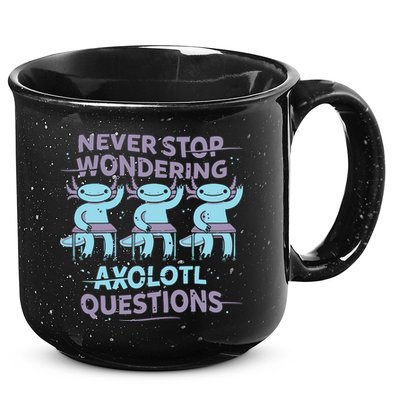 Never Stop Wondering Axolotl Questions 15oz Campfire Ceramic Mug