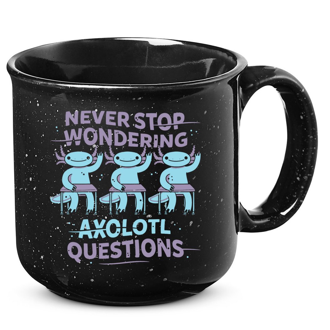 Never Stop Wondering Axolotl Questions 15oz Campfire Ceramic Mug