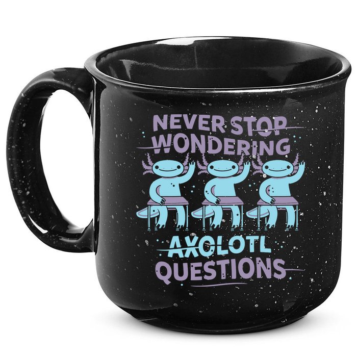 Never Stop Wondering Axolotl Questions 15oz Campfire Ceramic Mug