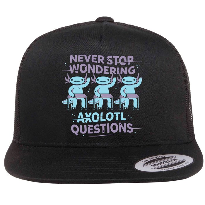Never Stop Wondering Axolotl Questions Flat Bill Trucker Hat