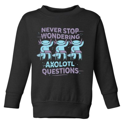 Never Stop Wondering Axolotl Questions Toddler Sweatshirt