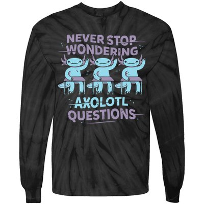 Never Stop Wondering Axolotl Questions Tie-Dye Long Sleeve Shirt