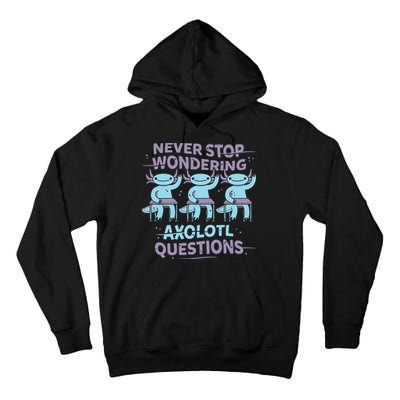 Never Stop Wondering Axolotl Questions Tall Hoodie