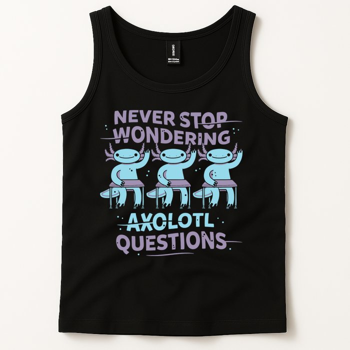 Never Stop Wondering Axolotl Questions Tank Top