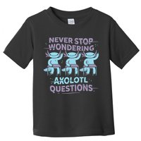 Never Stop Wondering Axolotl Questions Toddler T-Shirt