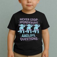 Never Stop Wondering Axolotl Questions Toddler T-Shirt